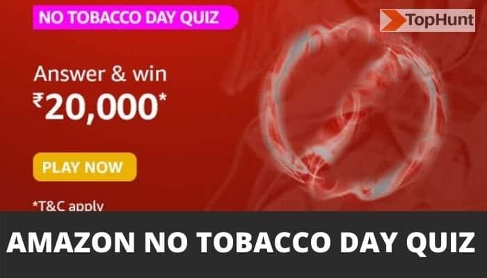 Amazon No Tobacco Day Quiz Answers Win 20000