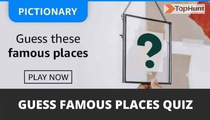 Amazon Pictionary Guess These Famous Places Quiz Answers Today
