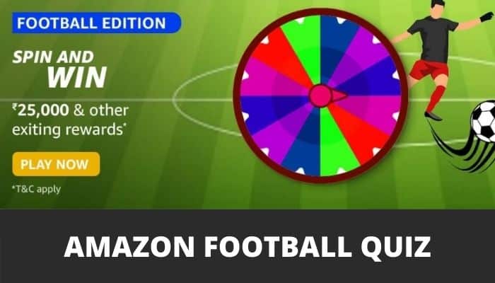 Amazon Football Edition Quiz Answers For Today Spin & Win Rs 25000