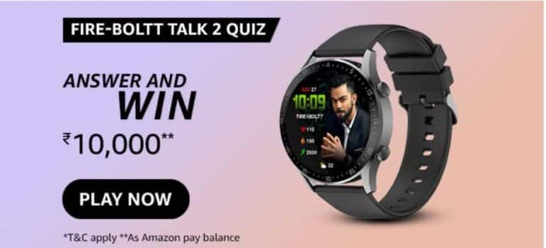 Amazon Fire-Boltt Talk 2 Quiz Answers - Win 10000